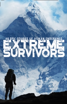 Image for Extreme survivors: 60 of the world's most extreme survival stories.