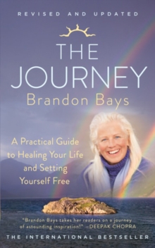 The Journey: A Practical Guide to Healing Your Life and Setting Yourself Free