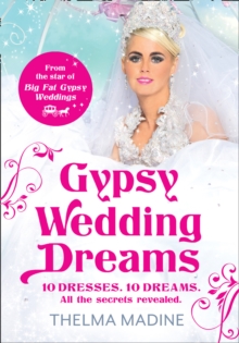 Image for Gypsy wedding dreams  : 10 dresses, 10 dreams, all the secrets revealed