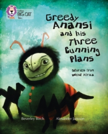 Image for Greedy Anansi and his three cunning plans  : stories from West Africa