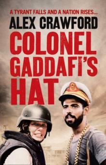 Image for Colonel Gaddafi's hat: the real story of the Libyan uprising