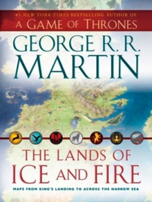 Image for The lands of ice and fire  : maps from King's Landing to across the Narrow Sea