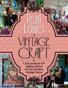 Image for Pearl Lowe's vintage craft: craft projects & styling advice for the modern vintage home.