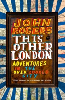 Image for This other London  : adventures in the overlooked city