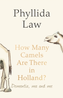 Image for How many camels are there in Holland?: dementia, ma and me