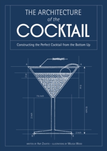 Image for The architecture of the cocktail: constructing the perfect cocktail from the bottom up