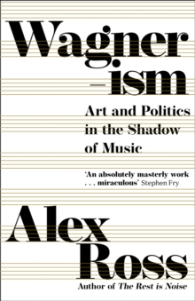 Image for Wagnerism: Art and Politics in the Shadow of Music