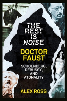 Image for The Rest Is Noise Series: Doctor Faust: Schoenberg, Debussy, and Atonality