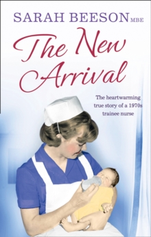 The New Arrival: The Heartwarming True Story of a 1970s Trainee Nurse