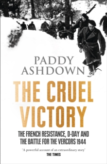 Image for The cruel victory  : the French Resistance, D-Day and the Battle for the Vercors 1944