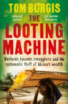 Image for The looting machine  : warlords, tycoons, smugglers, and the systematic theft of Africa's wealth