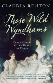 Those Wild Wyndhams: Three Sisters at the Heart of Power