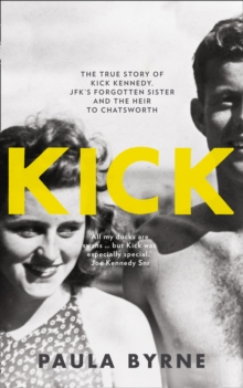 Image for Kick  : the true story of Kick Kennedy, JFK's forgotten sister and the heir to Chatsworth
