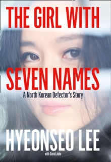Image for The girl with seven names  : a North Korean defector's story