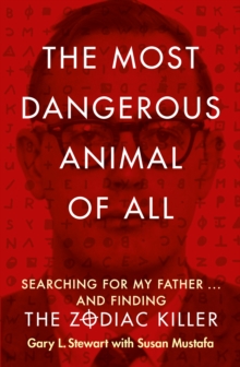 Image for The most dangerous animal of all: searching for my father ... and finding the Zodiac Killer