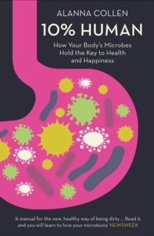 Image for 10% human: how your body's microbes hold the key to health and happiness