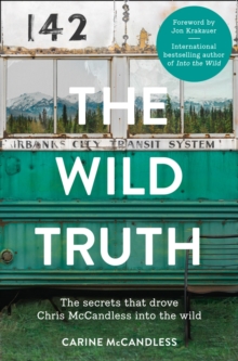 The Wild Truth: The Secrets That Drove Chris Mccandless into the Wild