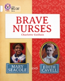 Image for Brave nurses  : Mary Seacole and Edith Cavell