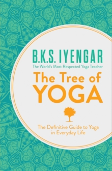Image for The tree of yoga  : the definitive guide to yoga in everyday life