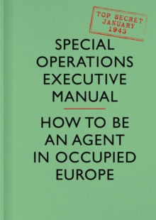 SOE Manual: How to be an Agent in Occupied Europe