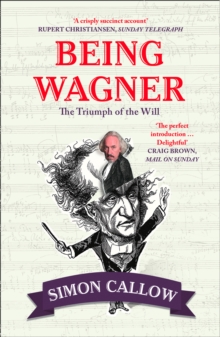 Image for Being Wagner  : the triumph of the will