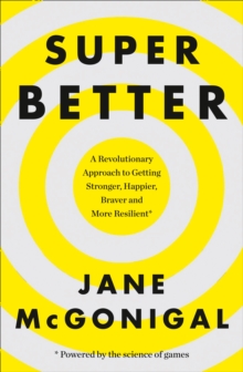 Image for Super better  : a revolutionary approach to getting stronger, happier, braver and more resilient