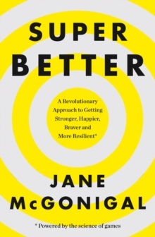 Image for Superbetter: how a gameful life can make you stronger, happier, braver and more resilient