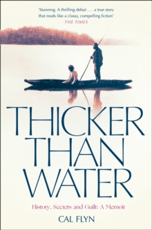 Thicker Than Water: History, Secrets and Guilt: a Memoir