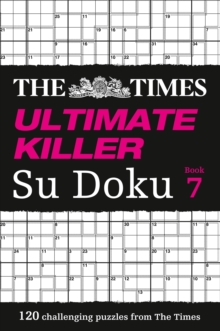 The Times Ultimate Killer Su Doku Book 7: 120 Challenging Puzzles from the Times