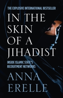 Image for In the skin of a jihadist  : inside Islamic State's recruitment networks