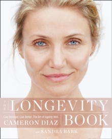 The Longevity Book: Live Stronger. Live Better. the Art of Ageing Well.