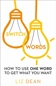 Switchwords: How to Use One Word to Get What You Want