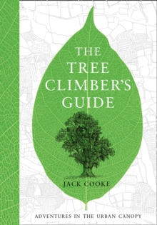 Image for The tree climber's guide  : adventures in the urban canopy