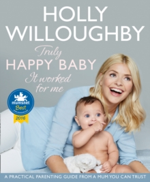 Truly Happy Baby … It Worked for Me: A Practical Parenting Guide from a Mum You Can Trust