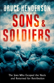 Image for Sons and soldiers  : the Jews who escaped the Nazis and returned for retribution