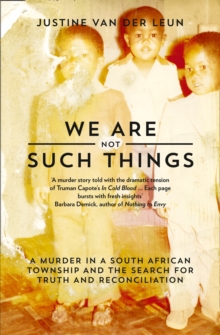 Image for We are not such things : a murder in a South African township and the search for truth and reconciliation