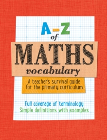 Image for A-Z of maths vocabulary  : a teacher's survival guide for the primary curriculum