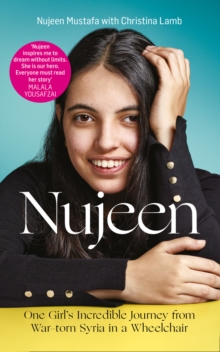 Image for Nujeen  : one girl's incredible journey from war-torn Syria in a wheelchair