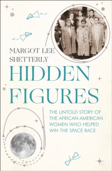Image for Hidden Figures : The Story of the African-American Women Who Helped Win the Space Race