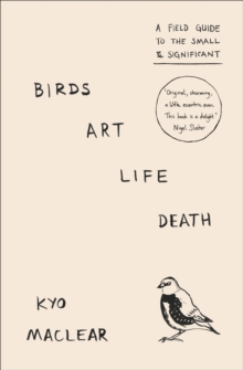 Image for Birds, art, life, death  : a field guide to the small and significant