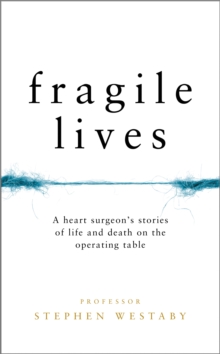 Image for Fragile lives  : a heart surgeon's tales of life and death on the operating table