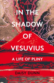 Image for In the shadow of Vesuvius  : a life of Pliny