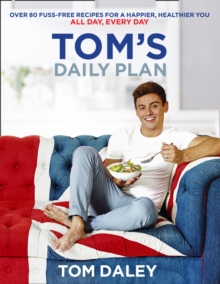Image for Tom's Daily Plan (Limited Signed edition) : Over 80 Fuss-Free Recipes for a Happier, Healthier You. All Day, Every Day.