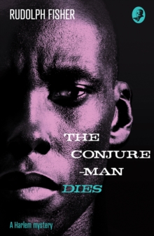 The Conjure-Man Dies: A Harlem Mystery: The First Ever African-American Crime Novel