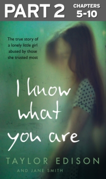 Image for I Know What You Are: Part 2 of 3: The true story of a lonely little girl abused by those she trusted most