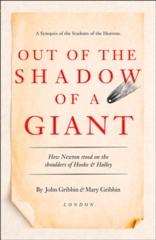 Image for Out of the shadow of a giant  : how Newton stood on the shoulders of Hooke and Halley