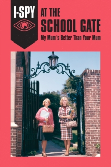 Image for At the school gate  : my mum's better than your mum