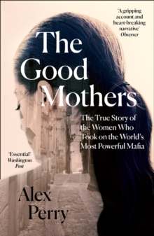 Image for The good mothers  : the true story of the women who took on the world's most powerful mafia