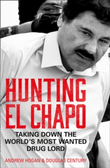Image for Hunting El Chapo  : taking down the world's most wanted drug lord