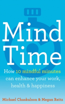 Image for Mind time: how ten mindful minutes can enhance your work, health and happiness